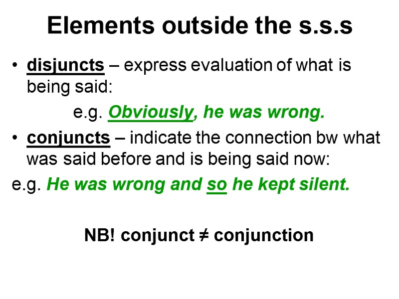 Elements outside the s.s.s disjuncts – express evaluation of what is being said: e.g.